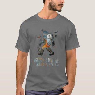 Bigfoot såg mig, men ingen Tro honom Bigfoot Cam T Shirt