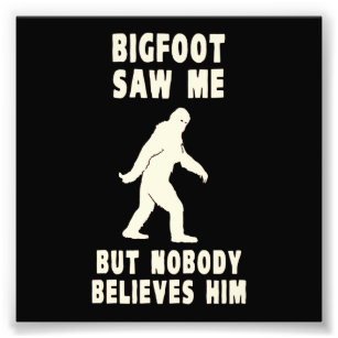 Bigfoot såg mig men ingen Tro honom Fototryck