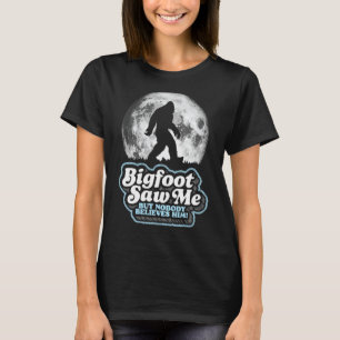 Bigfoot såg mig, men ingen Tro honom! Funny Sasq T Shirt