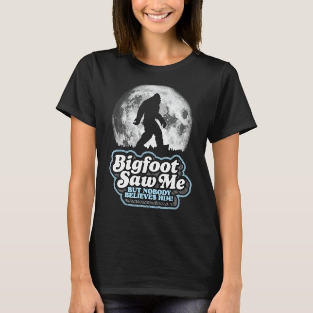 Bigfoot såg mig, men ingen Tro honom! Funny Sasq T Shirt (Framsida)
