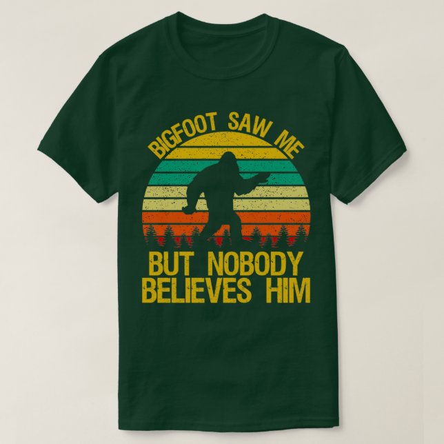 Bigfoot såg mig, men ingen Tro honom Funny Sasqu T Shirt (Design framsida)