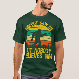 Bigfoot såg mig, men ingen Tro honom Funny Sasqu T Shirt