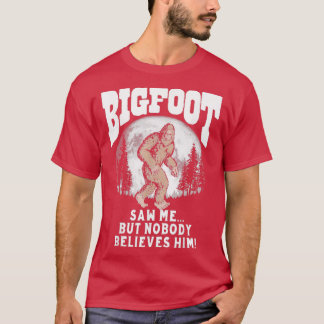 Bigfoot såg mig, men ingen Tro honom Funny Sasqu T Shirt