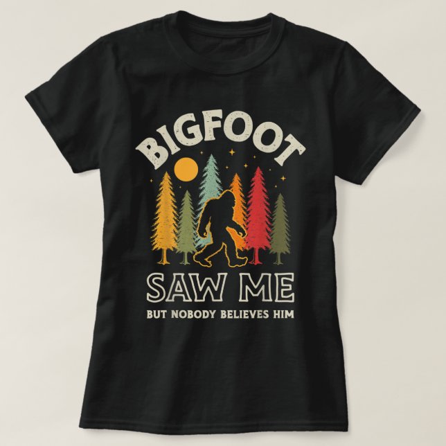 Bigfoot såg mig, men ingen Tro honom Funny Sasqu T Shirt (Design framsida)