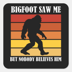 Bigfoot såg mig men ingen Tro honom Fyrkantigt Klistermärke