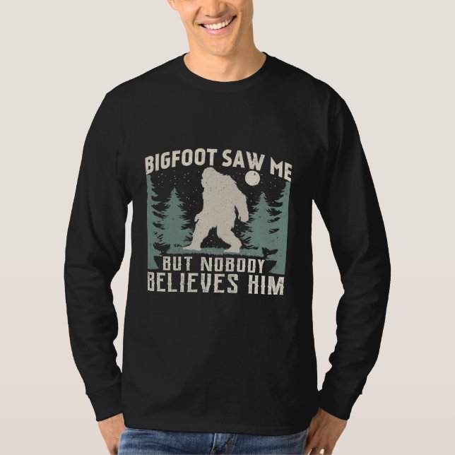 Bigfoot såg mig, men ingen Tro honom i kväll T Shirt (Framsida)