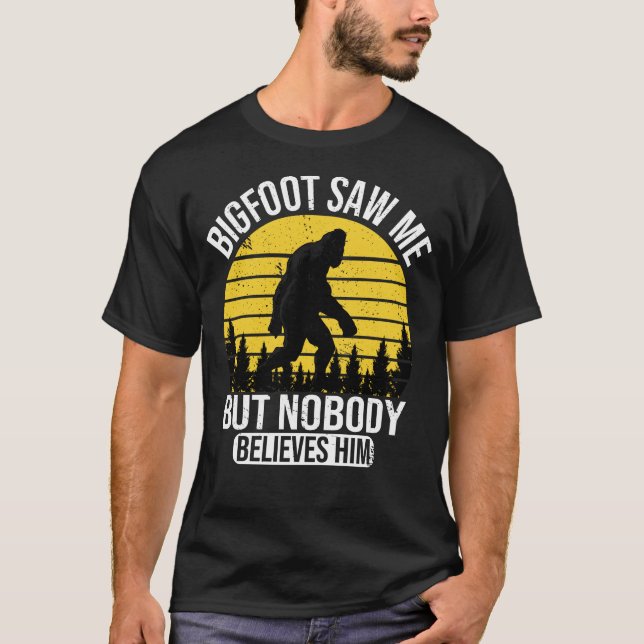 Bigfoot såg mig men ingen Tro honom Manar T Shirt (Framsida)