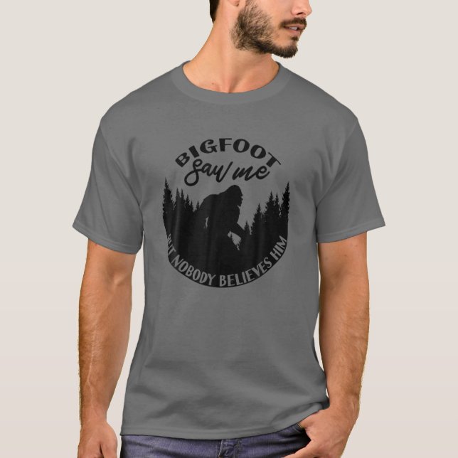 Bigfoot såg mig, men ingen Tro honom! Sasquatch T Shirt (Framsida)