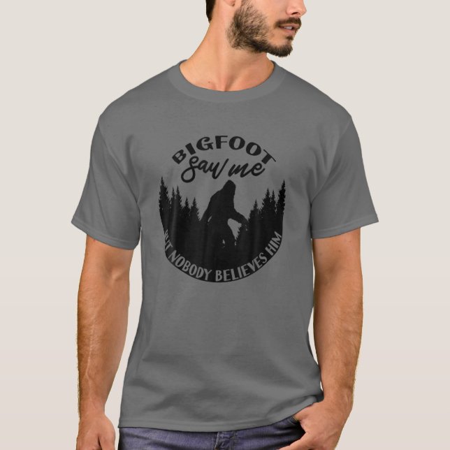 Bigfoot såg mig, men ingen Tro honom! Sasquatch T Shirt (Framsida)