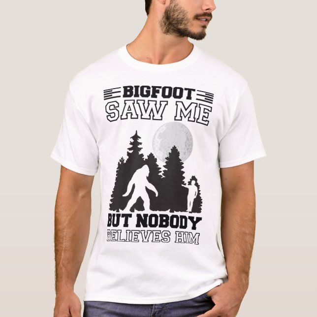 Bigfoot såg mig men ingen Tro honom, Sasquatch. T Shirt (Framsida)