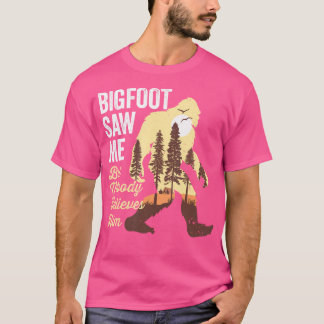 Bigfoot såg mig men ingen Tro honom Shirt Bigfo T