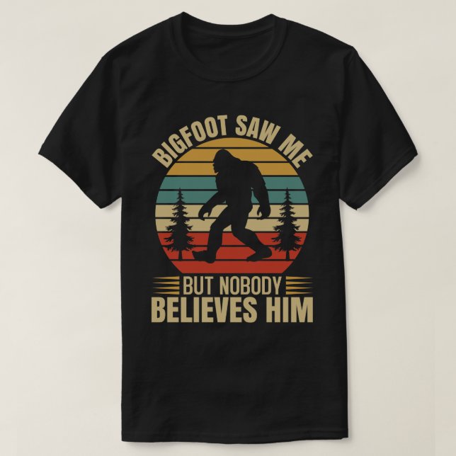 Bigfoot såg mig men ingen tro honom t shirt (Design framsida)
