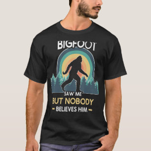 Bigfoot såg mig men ingen tro honom t shirt