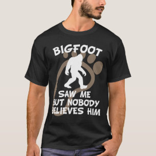 Bigfoot sågar mig, men ingen tror honom t shirt