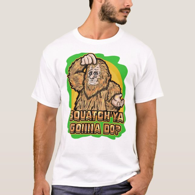 Bigfoot Squatch _Ya Gonna Do Funny Pun-citat T Shirt (Framsida)