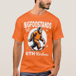 Bigfoot Stands Tall with Kindness T Shirt