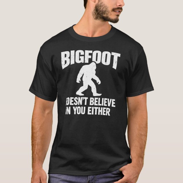 Bigfoot Tro Inte På Dig heller Rolig   T Shirt (Framsida)