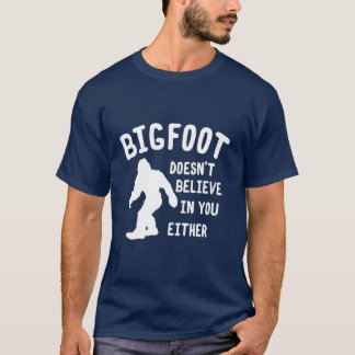 Bigfoot tror inte i dig antingen skjorta t shirt