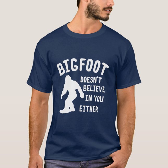 Bigfoot tror inte i dig antingen skjorta t shirt (Framsida)