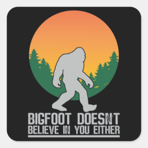 Bigfoot tror inte på dig heller fyrkantigt klistermärke