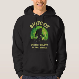 Bigfoot tror inte på dig heller.. hoodie