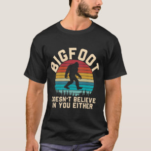 Bigfoot tror inte på dig heller t shirt