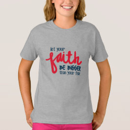 Bigger than your fear t shirt