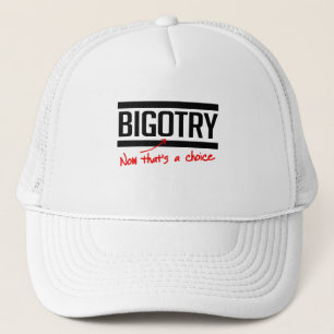 Bigotry är ett val truckerkeps