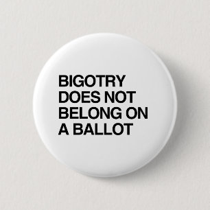 BIGOTRY TILLHÖR INTE EN BALLOT KNAPP
