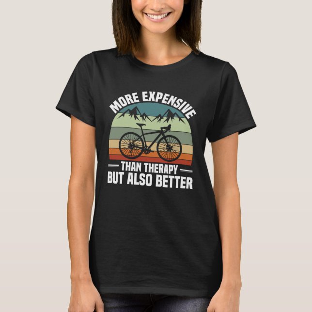 Bike  Bicycle Expensive Than Therapy But Better Cy T Shirt (Framsida)