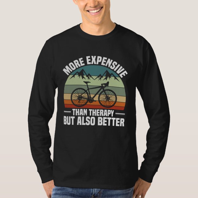 Bike  Bicycle Expensive Than Therapy But Better Cy T Shirt (Framsida)