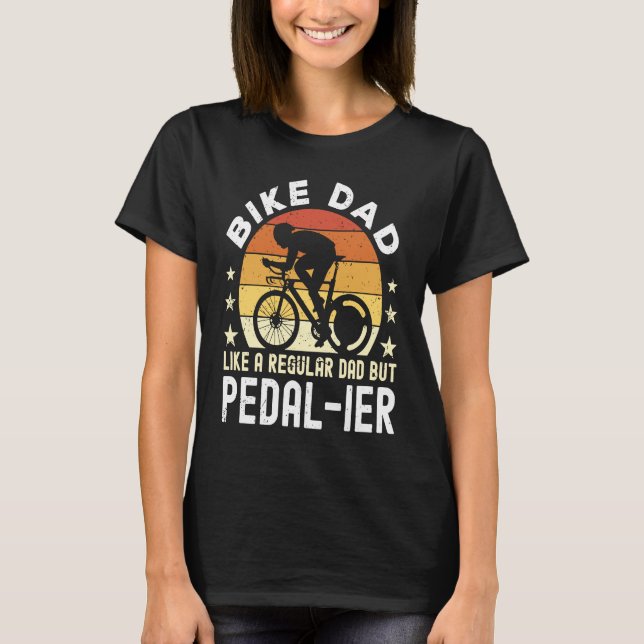 Bike Dad Like a regular Dad but pedal ier Bicycle  T Shirt (Framsida)