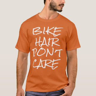 Bike Hair Donx27t Care T Shirt