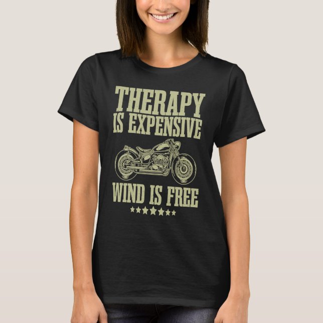 Bike Motorcycle Therapy Is Expensive Wind Is Free  T Shirt (Framsida)