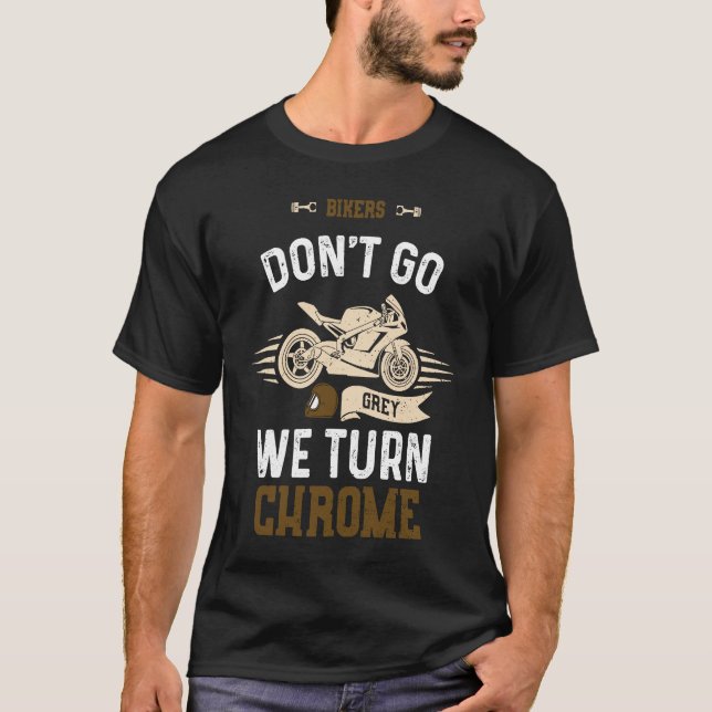 Biker Bikers Don't Go Grey We Turn Chrome  Motorcy T Shirt (Framsida)