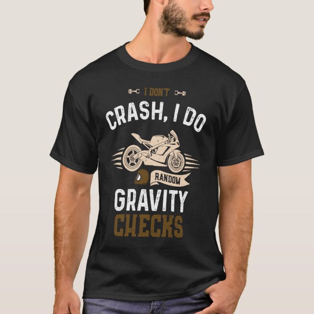 Biker I don't crash I do random gravity chec  Moto T Shirt (Framsida)
