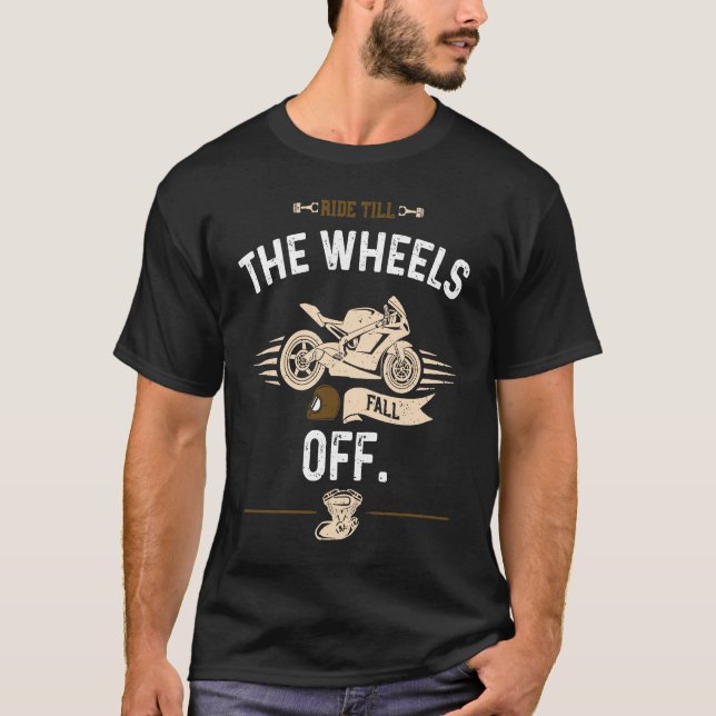 Biker Ride till the wheels fall off  Motorcycle T Shirt (Framsida)