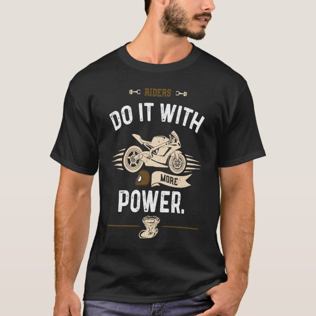 Biker Riders do it with more power  Motorcycle T Shirt (Framsida)