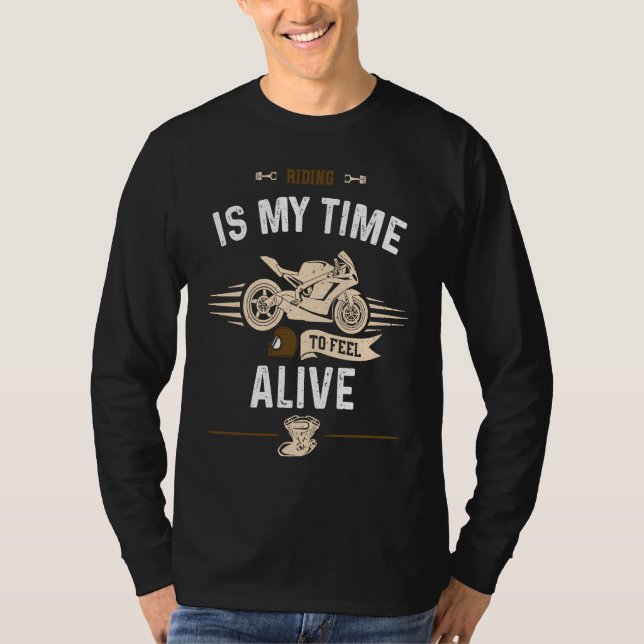 Biker Riding is my time to feel alive  Motorcycle T Shirt (Framsida)