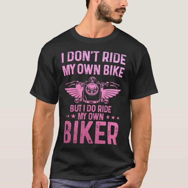 Biker Wife Girl I Ride My Own Biker  Motorcycle  1 T Shirt (Framsida)