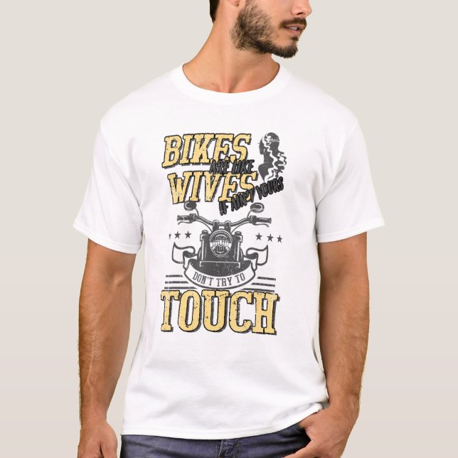 Bikes Are Like Wives Dont Touch Biker Motorcycle T Shirt (Framsida)