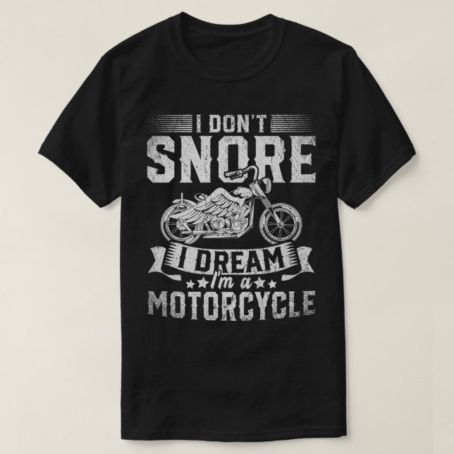 Biking I Dont Snore I Dream Im A Motorcycle Funny  T Shirt (Design framsida)