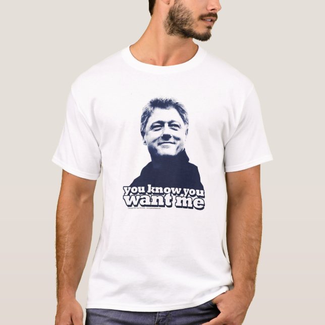 Bill Clinton, "du vet att du önskar mig" Tee Shirt (Framsida)