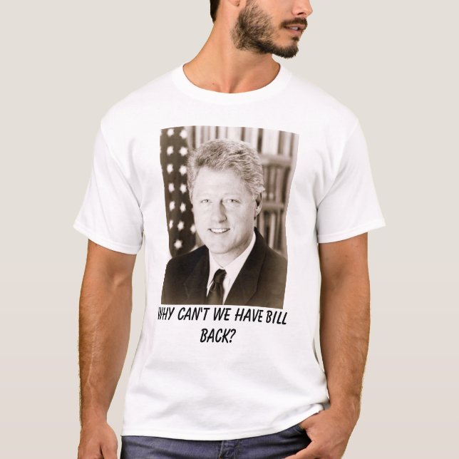 Bill Clinton varför inte kan vi ha räkningbaksida? T-shirt (Framsida)