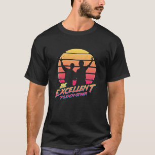 Bill och Ted - var utmärkta mot varandra. T Shirt