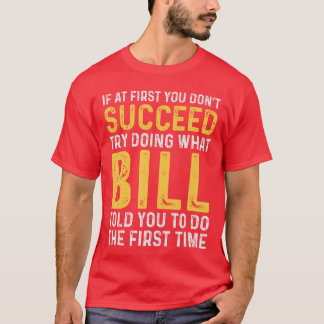 Bill Om du inte lyckas första gången Bill Födelsed T Shirt
