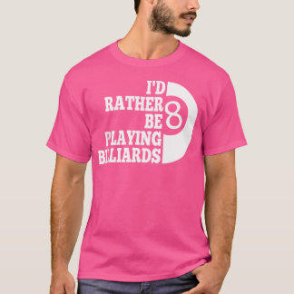 Billard Bassäng, jag skulle hellre betala biljards T Shirt