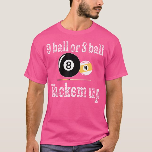 Billiard Bassäng Player 9 Boll eller 8 Boll tog up T Shirt (Framsida)