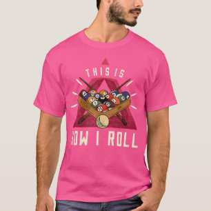 Billiard I Roll Billiards Bollar Game Snooker Bass T Shirt