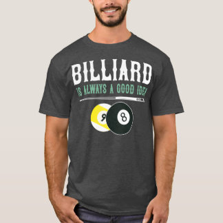 Billiards är alltid en bra idé t shirt
